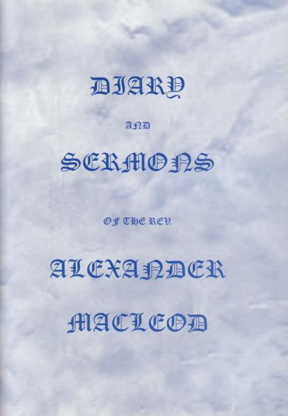 The Diary and Sermons of the Rev. Alexander MacLeod