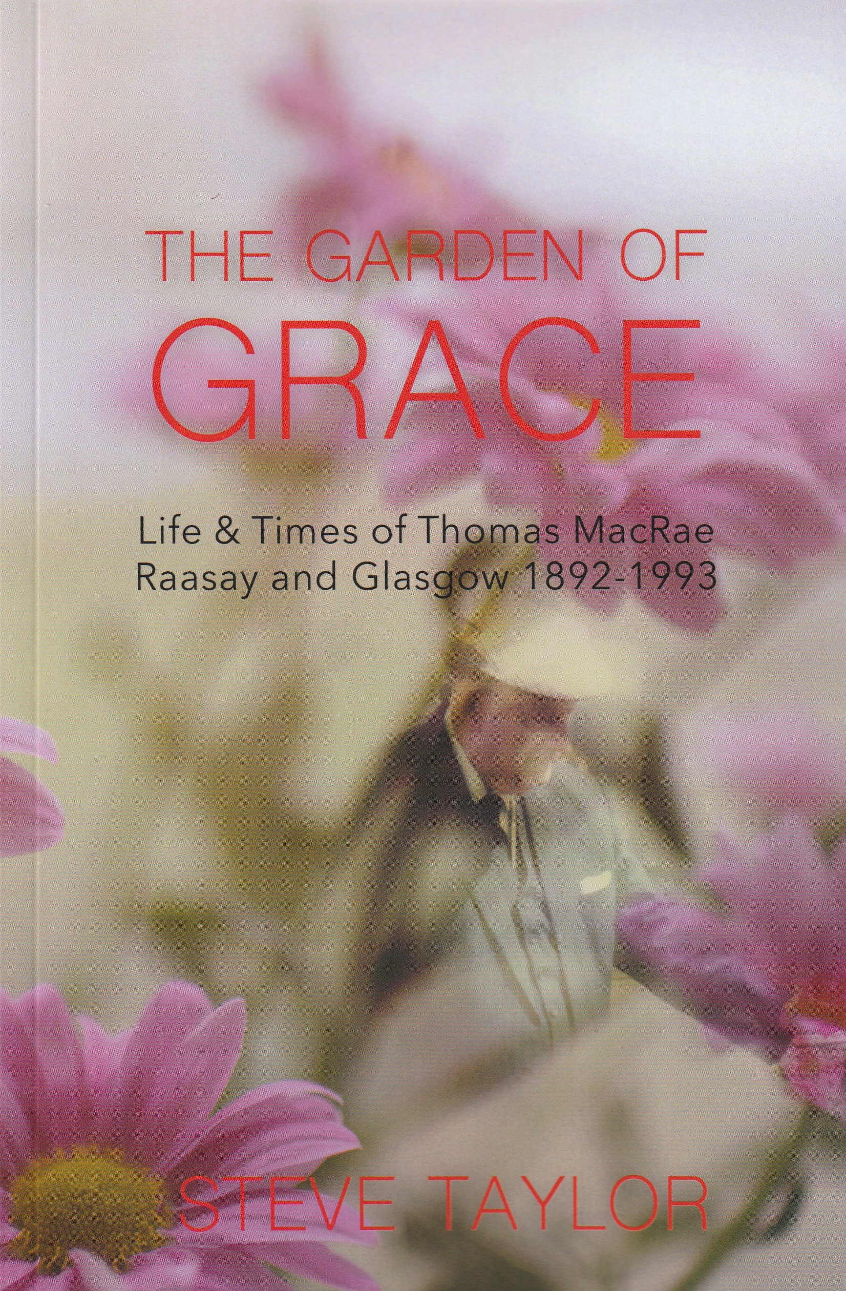 The Garden of Grace: Life & Times of Thomas MacRae, Raasay and Glasgow