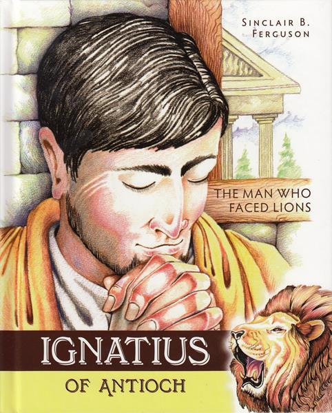 Ignatius of Antioch: The Man who Faced the Lions