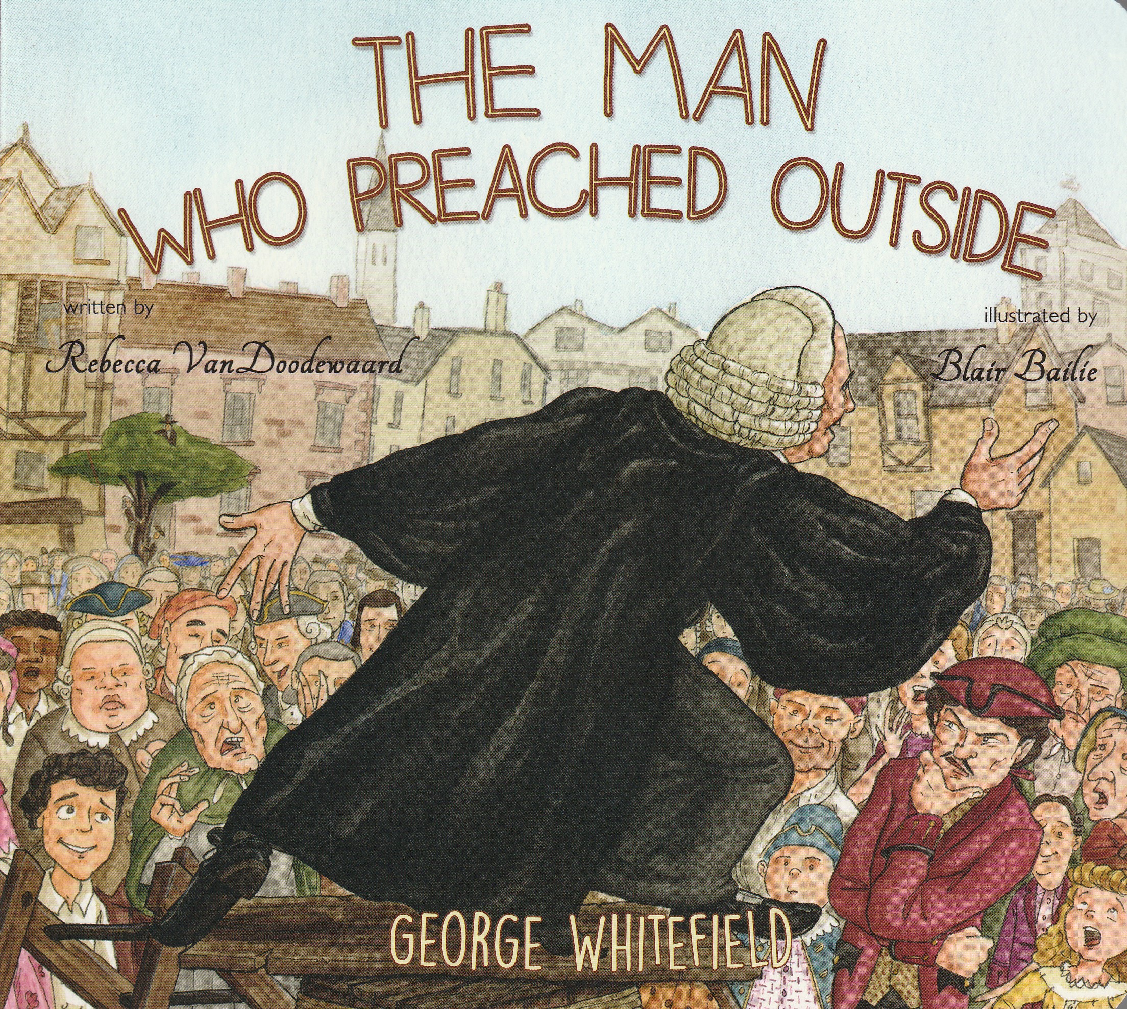 The Man Who Preached Outside: George Whitefield