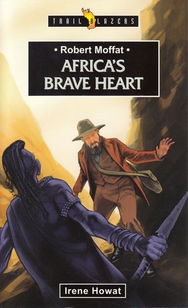 Robert Moffat: Africa's brave heart