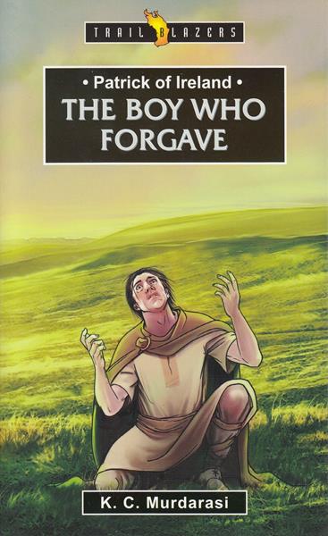 Patrick of Ireland: The Boy who forgave