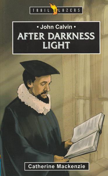 John Calvin: After Darkness Light