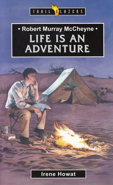 Robert Murray McCheyne: Life Is an Adventure