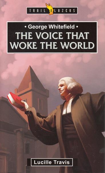 George Whitefield: The voice that woke the world 