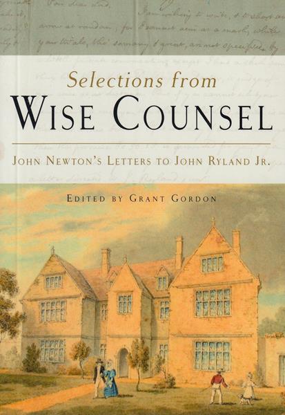 Selections from Wise Counsel: John Newton's Letters to John Ryland, Jr.