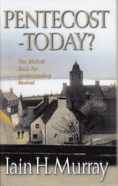 Pentecost - Today? The Biblical Basis for Understanding Revival