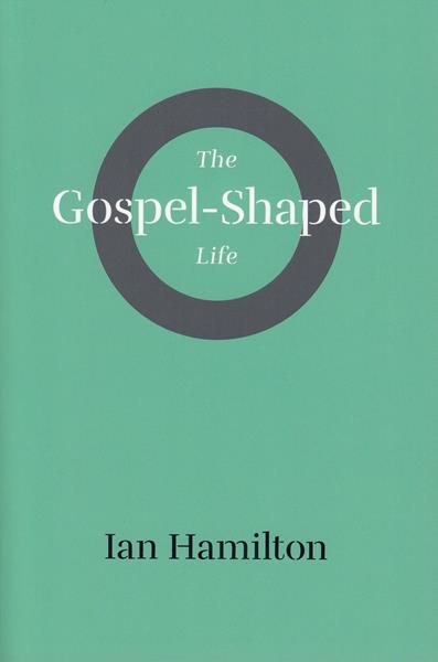 The Gospel-Shaped Life