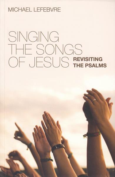 Singing the Songs of Jesus: Revisiting the Psalms