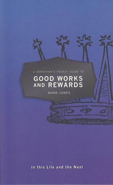 A Christian's Pocket Guide to Good Works and Rewards