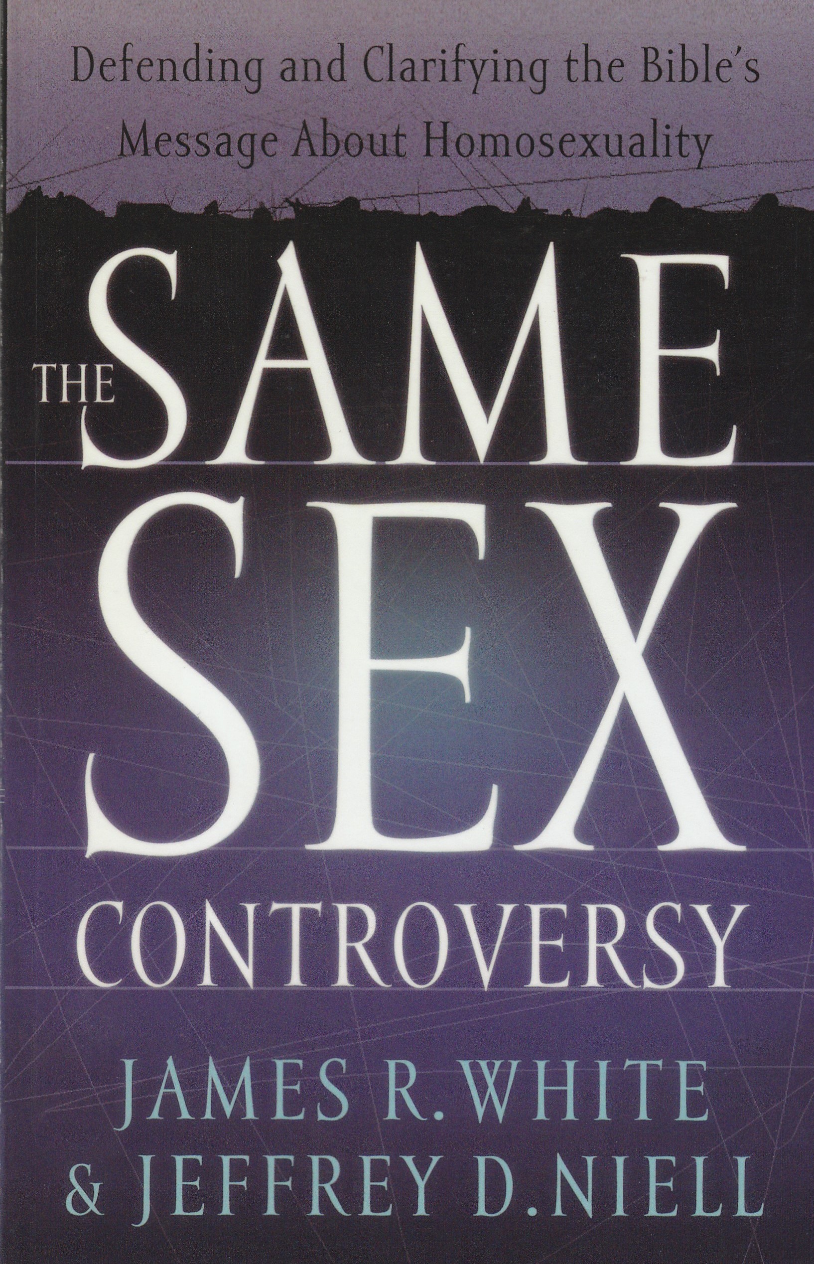 The Same Sex Controversy: Defending and Clarifying the Bible's Message about Homosexuality