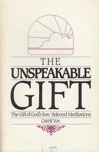 The Unspeakable Gift: The Gift of God's Son, Selected Meditations