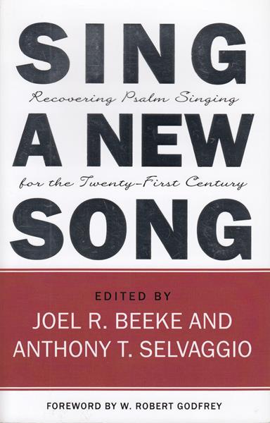 Sing a New Song: Recovering Psalm Singing for the Twenty-first Century