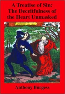 A Treatise of Sin: The Deceitfulness of the Heart Unmasked