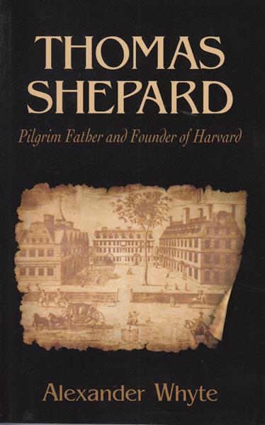 Thomas Shepard: Pilgrim Father and Founder of Harvard University