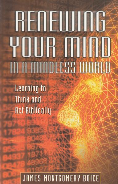 Renewing Your Mind in a Mindless World