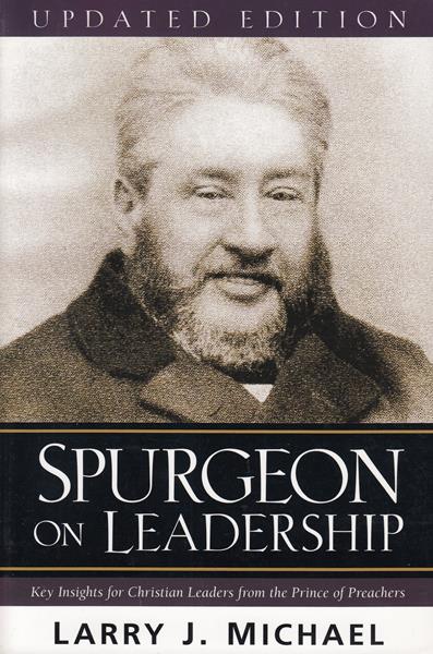 Spurgeon on Leadership: Key Insights for Christian Leaders from the Prince of Preachers