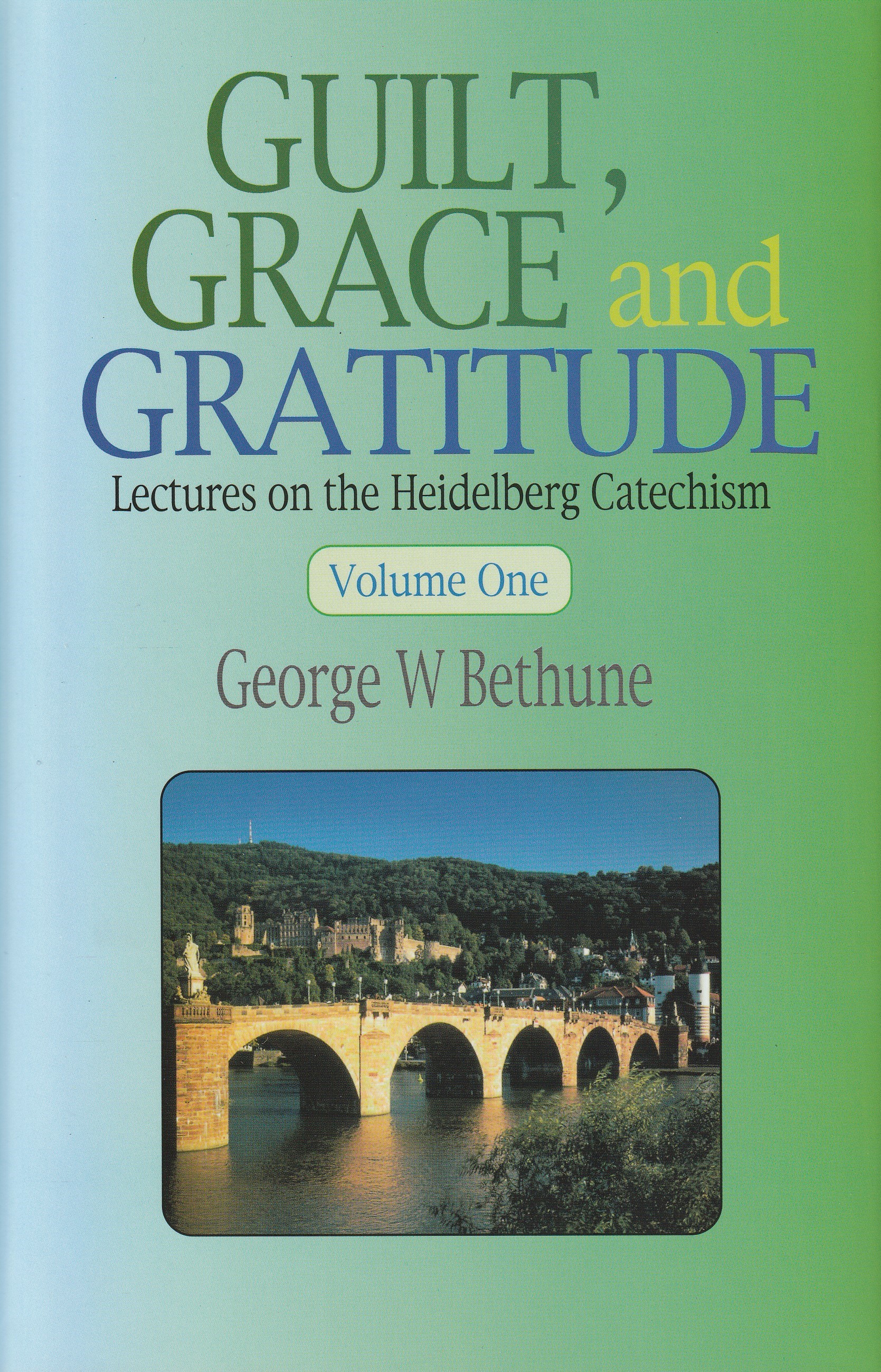 Guilt, Grace and Gratitude: Lectures on the Heidelberg Catechism (2 Vols.)