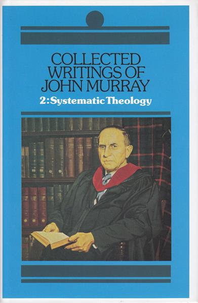 Collected Writings of John Murray Vol. 2: Systematic Theology