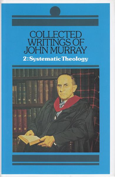 Collected Writings of John Murray Vol. 2: Systematic Theology