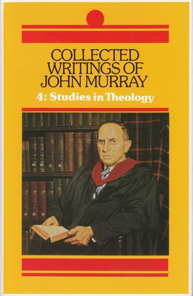 Collected Writings of John Murray Vol. 4: Studies in Theology