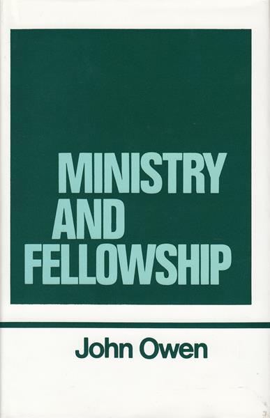 The Works of John Owen Vol. 13: Ministry and Fellowship