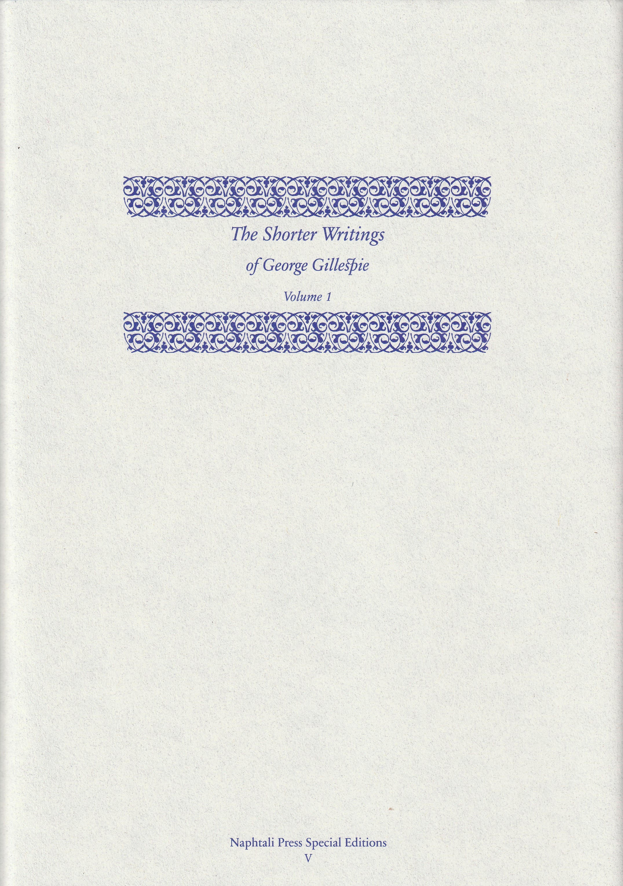 The Shorter Writings of George Gillespie Vol. 1