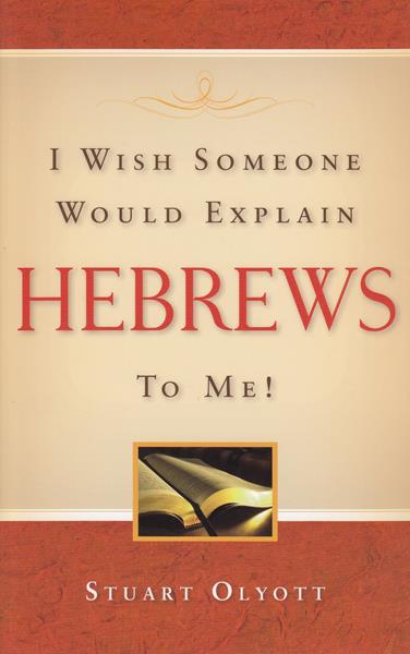 I Wish Someone Would Explain Hebrews to Me!