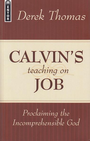 Proclaiming the Incomprehensible God: Calvin's Teaching on Job