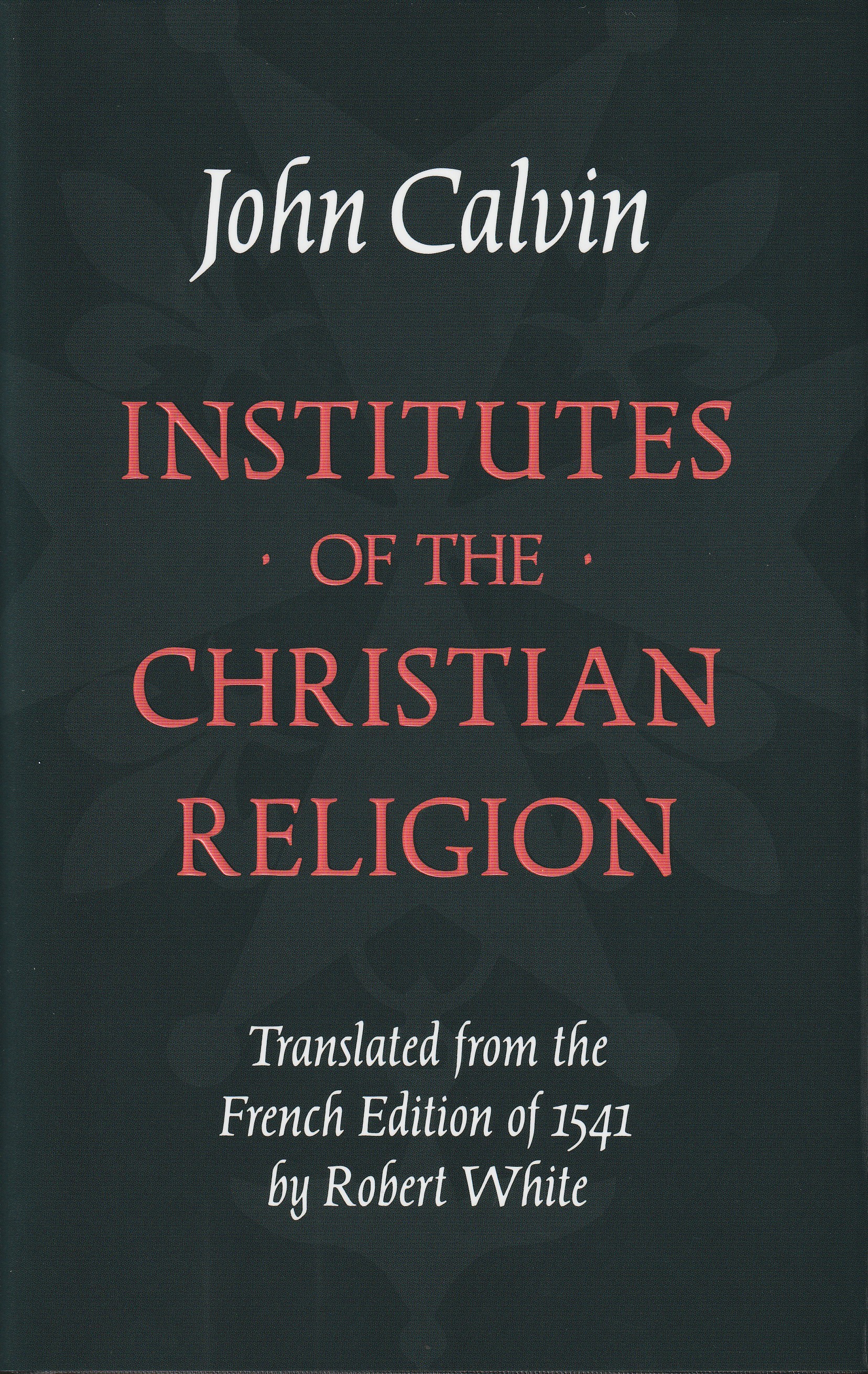 The Institutes of the Christian Religion: French 1541 Edition