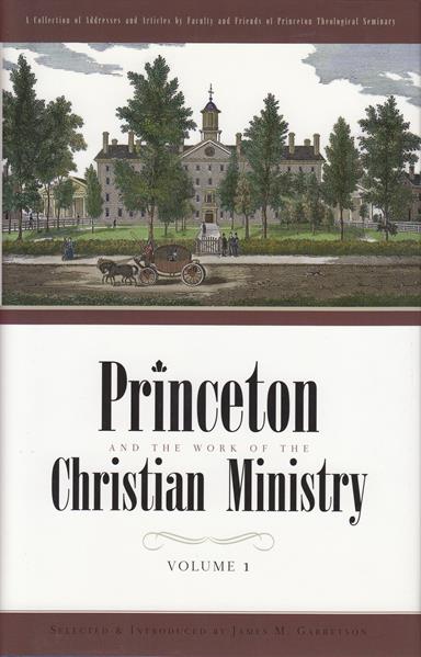 Princeton and the Work of the Christian Ministry (2 Vols.)