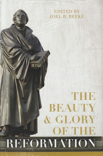 The Beauty and Glory of the Reformation