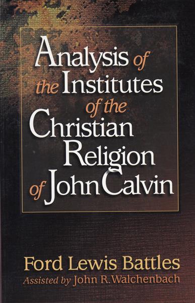 Analysis of the Institutes of the Christian Religion of John Calvin