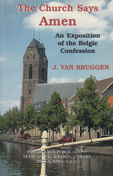 The Church Says Amen: An Exposition of the Belgic Confession