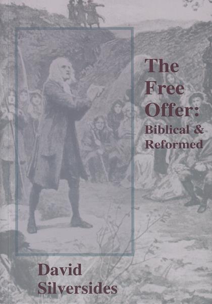 The Free Offer: Biblical & Reformed