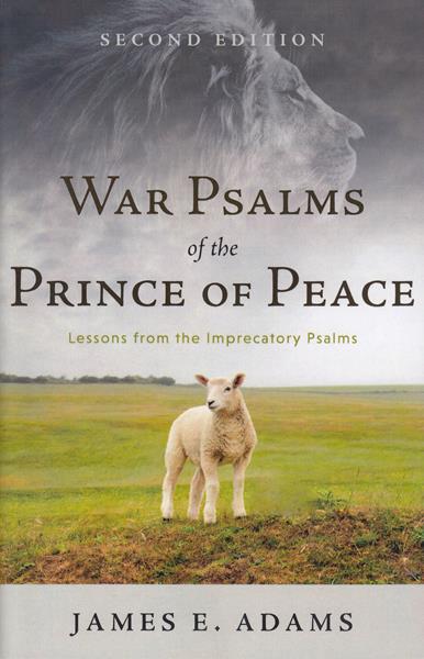 War Psalms of the Prince of Peace: Lessons from the Imprecatory Psalms