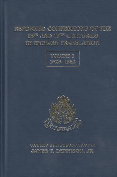 Reformed Confessions and Creeds of the 16th and 17th Centuries in English Translation Vol. 1: 1523-1552