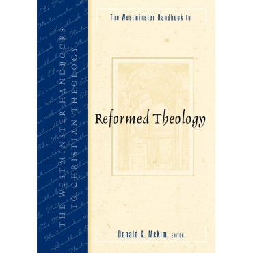 The Westminster Handbook to Reformed Theology