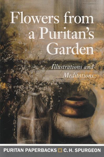 Flowers from a Puritan's Garden: Illustrations and Meditations