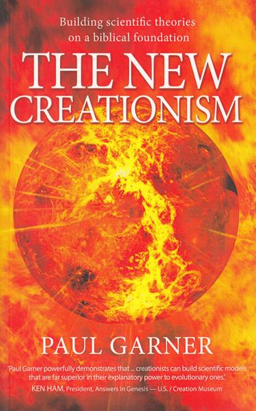 The New Creationism: Building Scientific Theories on a Biblical Foundation