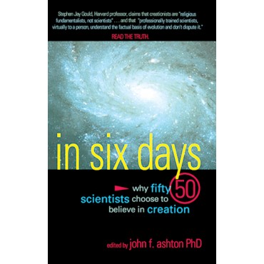 In Six Days: Why 50 Scientists Choose to Believe in Creation