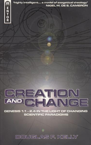 Creation and Change: Genesis 1.1-2.4 in the Light of Changing Scientific Paradigms