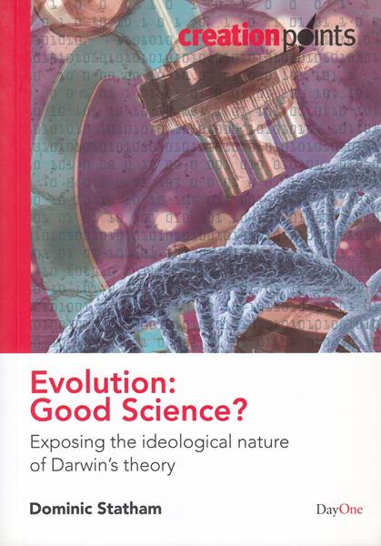 Evolution: Good Science? Exposing the Ideological Nature of Darwin's Theory