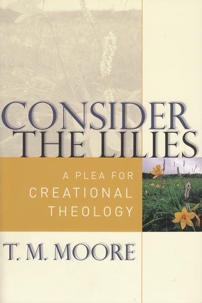 Consider the Lillies: A Plea for Creational Theology