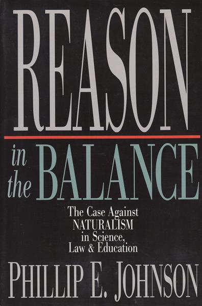 Reason in the Balance: The Case Against Naturalism in Science, Law & Education