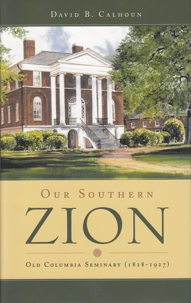 Our Southern Zion: Old Columbia Seminary (1828-1927)