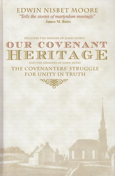 Our Covenant Heritage: The Covenanter's Struggle for Unity in Truth