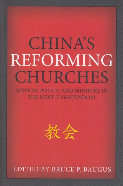 China's Reforming Churches: Mission, Polity, and Ministry in the Next Christendom