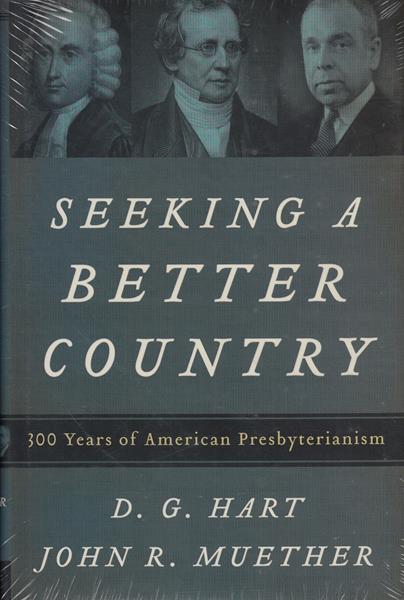 Seeking a Better Country: 300 Years of American Presbyterianism