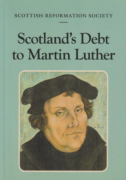 Scotland's Debt to Martin Luther